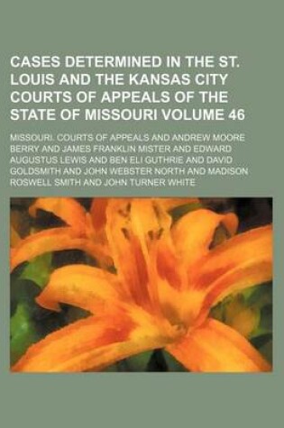 Cover of Cases Determined in the St. Louis and the Kansas City Courts of Appeals of the State of Missouri Volume 46