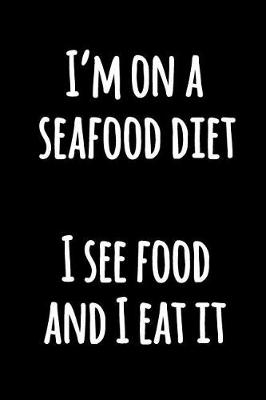 Book cover for I'm on a Seafood Diet I See Food And I Eat It