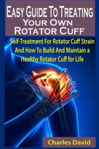Cover of Easy Guide To Treating Your Own Rotator Cuff