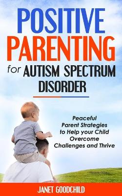 Book cover for Positive Parenting for Autism Spectrum Disorder