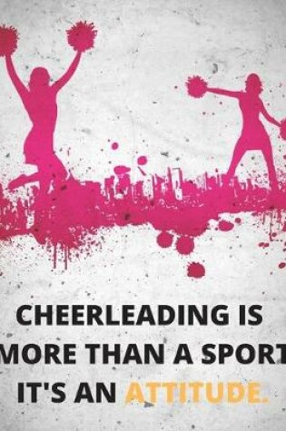 Cover of Cheerleading Is More Than A Sport It's An Attitude - Journal/Notebook