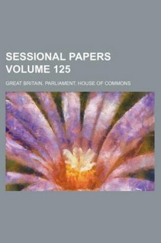 Cover of Sessional Papers Volume 125