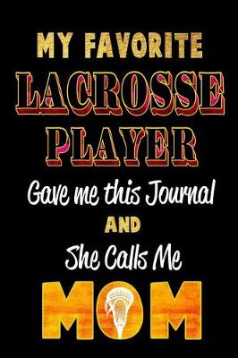 Book cover for My Favorite Lacrosse Player Gave Me This Journal and She Calls Me Mom