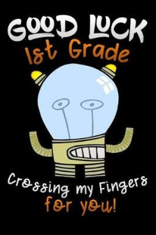 Cover of good luck 1st grade crossing my fingers for you