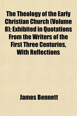 Book cover for The Theology of the Early Christian Church (Volume 8); Exhibited in Quotations from the Writers of the First Three Centuries, with Reflections