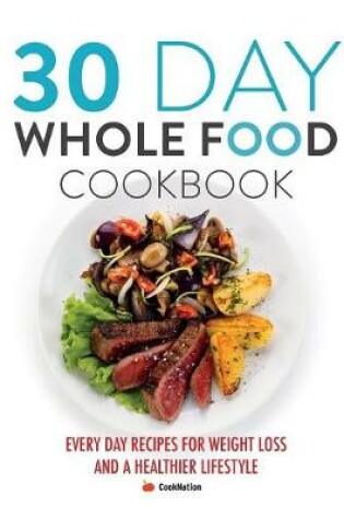 Cover of 30 Day Whole Food Cookbook