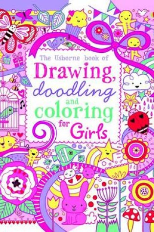 Cover of The Usborne Book of Drawing, Doodling and Coloring for Girls