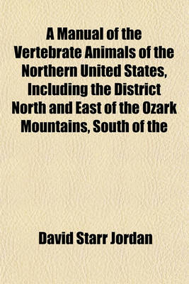 Book cover for A Manual of the Vertebrate Animals of the Northern United States, Including the District North and East of the Ozark Mountains, South of the