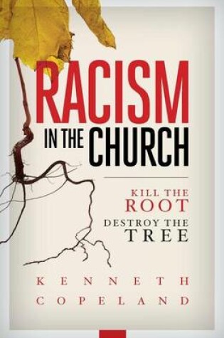 Cover of Racism in the Church; Kill the Root, Destroy the Tree