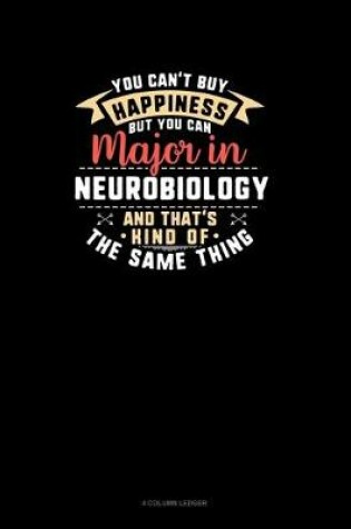 Cover of You Can't Buy Happiness But You Can Major In Neurobiology and That's Kind Of The Same Thing