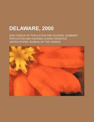 Book cover for Delaware, 2000; 2000 Census of Population and Housing. Summary Population and Housing Characteristics