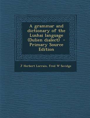 Book cover for A Grammar and Dictionary of the Lushai Language (Dulien Dialect) - Primary Source Edition