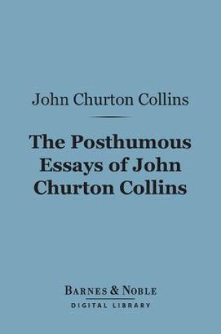 Cover of The Posthumous Essays of John Churton Collins (Barnes & Noble Digital Library)
