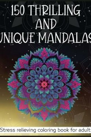 Cover of 150 Thrilling and Unique Mandalas