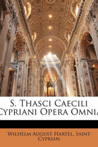 Cover of S. Thasci Caecili Cypriani Opera Omnia