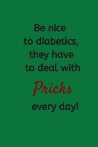 Cover of Be Nice to Diabetics, They Have to Deal With Pricks Every Day