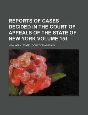 Book cover for Reports of Cases Decided in the Court of Appeals of the State of New York Volume 151