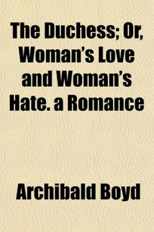 Cover of The Duchess (Volume 2); Or, Woman's Love and Woman's Hate. a Romance