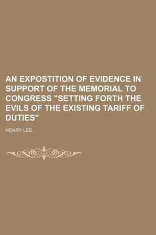 Cover of An Expostition of Evidence in Support of the Memorial to Congress "Setting Forth the Evils of the Existing Tariff of Duties"