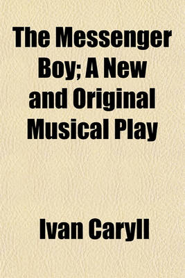 Book cover for The Messenger Boy; A New and Original Musical Play