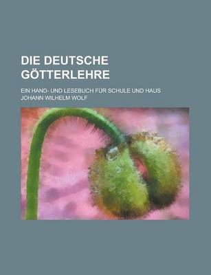 Book cover for Die Deutsche Gotterlehre; Ein Hand- Und Lesebuch Fur Schule Und Haus