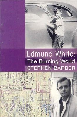 Book cover for Edmund White: the Burning World