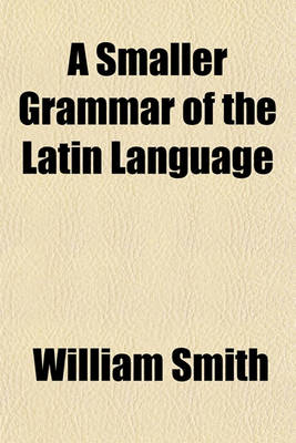 Book cover for A Smaller Grammar of the Latin Language