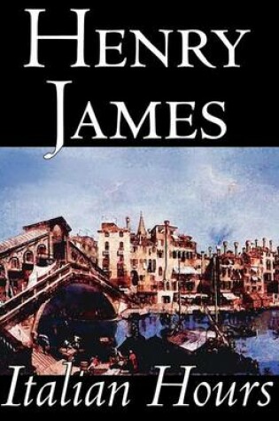 Cover of Italian Hours by Henry James, Literary Collections, Travel