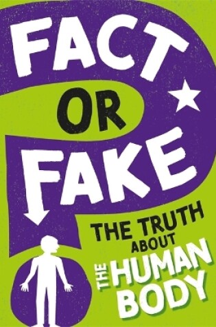 Cover of Fact or Fake?: The Truth About the Human Body