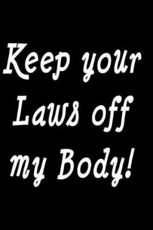Cover of Keep Your Laws Off My Body