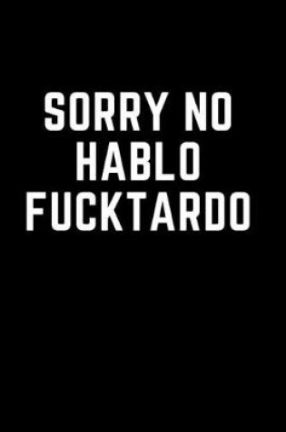 Cover of Sorry No Hablo Fucktardo