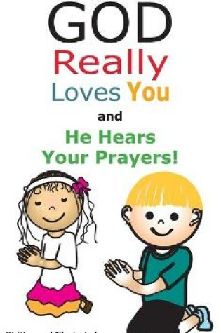 Cover of God Really Loves You and He Hears Your Prayers!