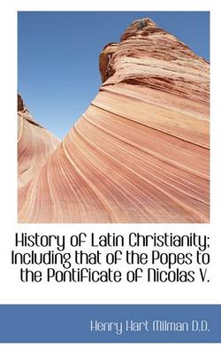 Book cover for History of Latin Christianity; Including That of the Popes to the Pontificate of Nicolas V.