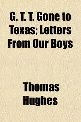 Book cover for G. T. T. Gone to Texas; Letters from Our Boys