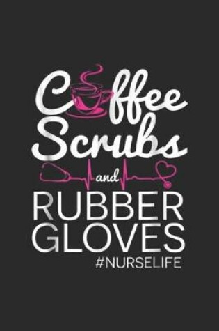 Cover of Cffee Scrubs and Rubber Gloves #NurseLife