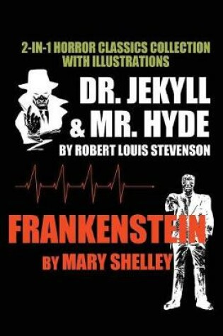 Cover of 2-In-1 Horror Classics Collection With Illustrations - Dr. Jekyll & Mr. Hyde + Frankenstein