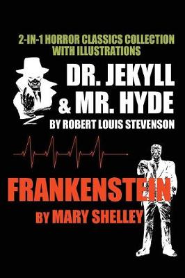 Book cover for 2-In-1 Horror Classics Collection With Illustrations - Dr. Jekyll & Mr. Hyde + Frankenstein