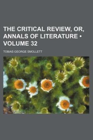 Cover of The Critical Review, Or, Annals of Literature (Volume 32)