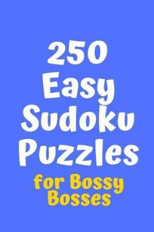 Cover of 250 Easy Sudoku Puzzles for Bossy Bosses