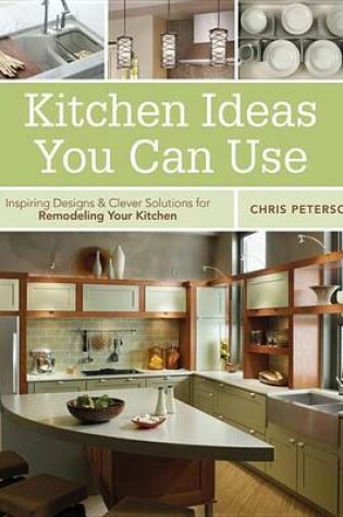 Cover of Kitchen Ideas You Can Use: Inspiring Designs & Clever Solutions for Remodeling Your Kitchen