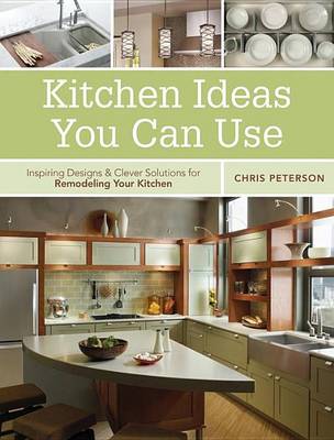 Book cover for Kitchen Ideas You Can Use: Inspiring Designs & Clever Solutions for Remodeling Your Kitchen