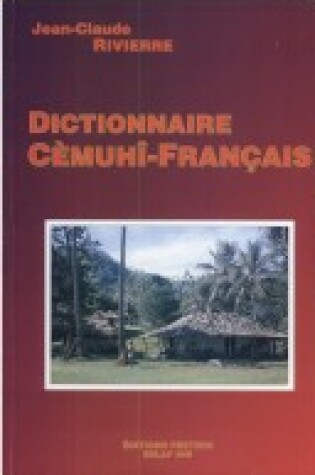 Cover of Dictionnaire Cemuhi-francais. Suivi D'un Lexique Francais-cemuhi