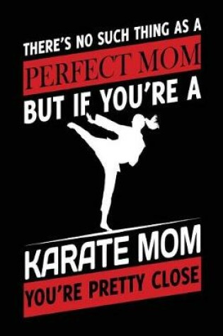 Cover of There Is No Such Thing As A Perfect Mom But If You're A Karate Mom