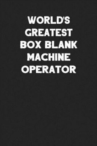 Cover of World's Greatest Box Blank Machine Operator