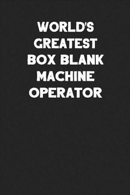 Book cover for World's Greatest Box Blank Machine Operator