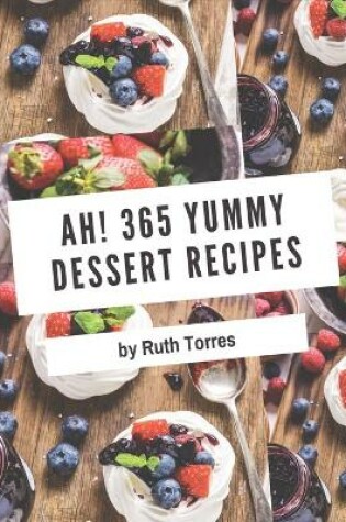 Cover of Ah! 365 Yummy Dessert Recipes