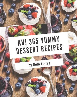 Book cover for Ah! 365 Yummy Dessert Recipes