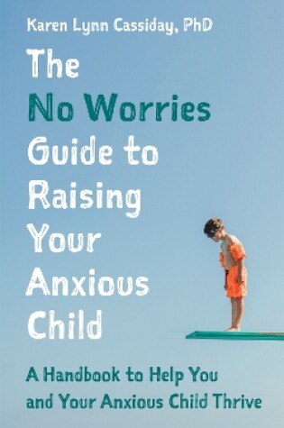 Cover of The No Worries Guide to Raising Your Anxious Child