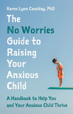 Book cover for The No Worries Guide to Raising Your Anxious Child