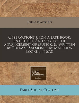 Book cover for Observations Upon a Late Book, Entituled, an Essay to the Advancement of Musick, &, Written by Thomas Salmon ... by Matthew Locke ... (1672)